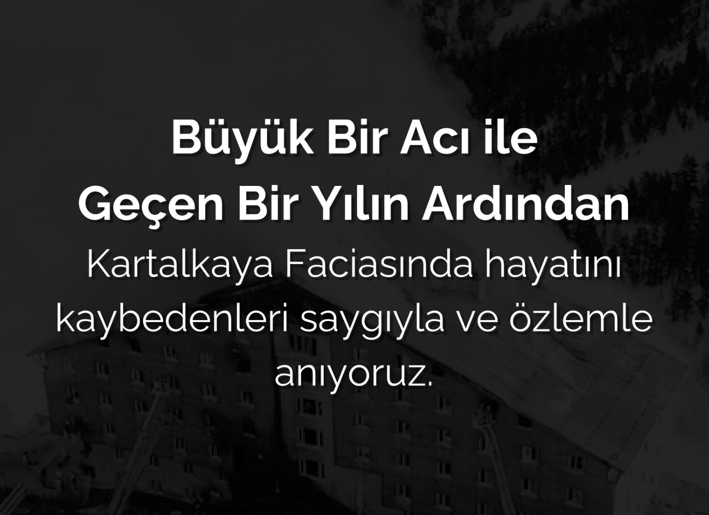 Kartalkaya Faciasında Hayatını Kaybedenleri Saygıyla ve Özlemle Anıyoruz